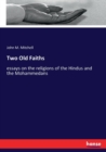 Two Old Faiths : essays on the religions of the Hindus and the Mohammedans - Book