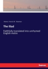 The Iliad : Faithfully translated into unrhymed English metre - Book