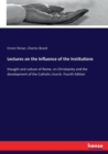 Lectures on the Influence of the Institutions : thought and culture of Rome, on Christianity and the development of the Catholic church. Fourth Edition - Book