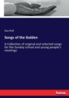 Songs of the Golden : A Collection of original and selected songs for the Sunday school and young people's meetings - Book