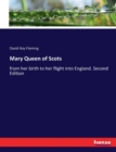 Mary Queen of Scots : from her birth to her flight into England. Second Edition - Book