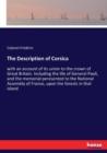 The Description of Corsica : with an account of its union to the crown of Great Britain. Including the life of General Paoli, and the memorial peresented to the National Assembly of France, upon the f - Book