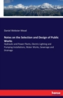 Notes on the Selection and Design of Public Works : Hydraulic and Power Plants, Electric Lighting and Pumping Installations, Water Works, Sewerage and Drainage - Book