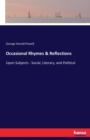 Occasional Rhymes & Reflections : Upon Subjects - Social, Literary, and Political - Book