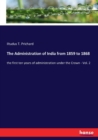 The Administration of India from 1859 to 1868 : the first ten years of administration under the Crown - Vol. 2 - Book