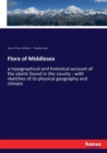 Flora of Middlesex : a topographical and historical account of the plants found in the county - with sketches of its physical geography and climate - Book
