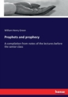 Prophets and prophecy : A compilation from notes of the lectures before the senior class - Book