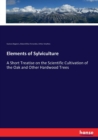 Elements of Sylviculture : A Short Treatise on the Scientific Cultivation of the Oak and Other Hardwood Trees - Book