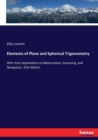 Elements of Plane and Spherical Trigonometry : With their Applications to Mensuration, Surveying, and Navigation. 25th Edition - Book