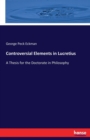 Controversial Elements in Lucretius : A Thesis for the Doctorate in Philosophy - Book