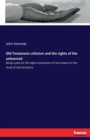 Old Testament criticism and the rights of the unlearned : Being a plea for the rights and powers of non-experts in the study of Holy Scripture - Book