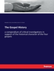 The Gospel History : a compendium of critical investigations in support of the historical character of the four gospels - Book