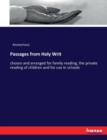 Passages from Holy Writ : chosen and arranged for family reading; the private reading of children and for use in schools - Book