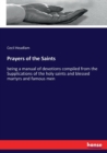 Prayers of the Saints : being a manual of devotions compiled from the Supplications of the holy saints and blessed martyrs and famous men - Book