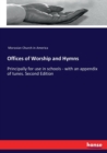 Offices of Worship and Hymns : Principally for use in schools - with an appendix of tunes. Second Edition - Book