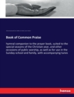 Book of Common Praise : hymnal companion to the prayer book, suited to the special seasons of the Christian year, and other occasions of public worship, as well as for use in the Sunday-school and fam - Book