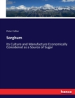 Sorghum : Its Culture and Manufacture Economically Considered as a Source of Sugar - Book