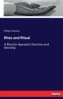 Rites and Ritual : A Plea for Apostolic Doctrine and Worship - Book