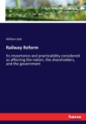 Railway Reform : Its importance and practicability considered as affecting the nation, the shareholders, and the government - Book