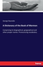 A Dictionary of the Book of Mormon : Comprising its biographical, geographical and other proper names. Pronouncing vocabulary. - Book