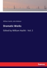 Dramatic Works : Edited by William Hazlitt - Vol. 2 - Book