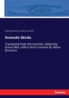 Dramatic Works : Translated from the German. Edited by Ernest Bell, with a short memoir by Helen Zimmern - Book