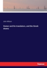 Homer and his translators, and the Greek drama - Book