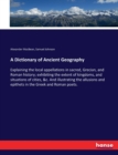 A Dictionary of Ancient Geography : Explaining the local appellations in sacred, Grecian, and Roman history; exhibiting the extent of kingdoms, and situations of cities, &c. And illustrating the allus - Book