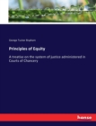 Principles of Equity : A treatise on the system of justice administered in Courts of Chancery - Book