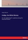 Lindigo, the White Woman : Or, the highland girl's captivity among the Australian blacks - Book