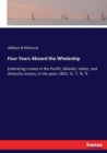 Four Years Aboard the Whaleship : Embracing cruises in the Pacific, Atlantic, Indian, and Antarctic oceans, in the years 1855, '6, '7, '8, '9 - Book