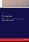 The New Atlas : Or, travels and voyages in Europe, Asia, Africa and America - Book