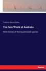 The Fern World of Australia : With homes of the Queensland species - Book