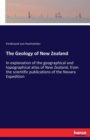 The Geology of New Zealand : In explanation of the geographical and topographical atlas of New Zealand, from the scientific publications of the Novara Expedition - Book
