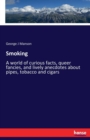 Smoking : A world of curious facts, queer fancies, and lively anecdotes about pipes, tobacco and cigars - Book