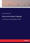 History of the Atlantic Telegraph : To the Return of the Expedition of 1865 - Book