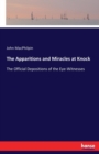The Apparitions and Miracles at Knock : The Official Depositions of the Eye-Witnesses - Book