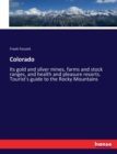 Colorado : Its gold and silver mines, farms and stock ranges, and health and pleasure resorts. Tourist's guide to the Rocky Mountains - Book