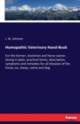 Homopathic Veterinary Hand-Book : For the farmer, stockman and horse owner. Giving in plain, practical terms, description, symptoms and remedies for all diseases of the horse, ox, sheep, swine and dog - Book
