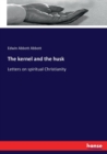 The kernel and the husk : Letters on spiritual Christianity - Book