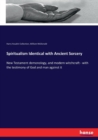 Spiritualism Identical with Ancient Sorcery : New Testament demonology, and modern witchcraft - with the testimony of God and man against it - Book
