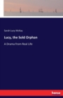 Lucy, the Sold Orphan : A Drama from Real Life - Book