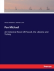 Pan Michael : An historical Novel of Poland, the Ukraine and Turkey - Book