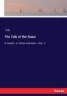 The Talk of the Town : A novel - In three volumes - Vol. 3 - Book