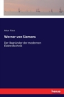 Werner von Siemens : Der Begrunder der modernen Elektrotechnik - Book