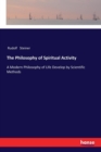 The Philosophy of Spiritual Activity : A Modern Philosophy of Life Develop by Scientific Methods - Book