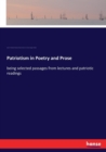 Patriotism in Poetry and Prose : being selected passages from lectures and patriotic readings - Book
