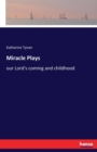 Miracle Plays : our Lord's coming and childhood - Book