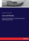Love and Penalty : Eternal punishment consistent with the fatherhood of God - Book