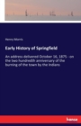 Early History of Springfield : An address delivered October 16, 1875 - on the two hundredth anniversary of the burning of the town by the Indians - Book
